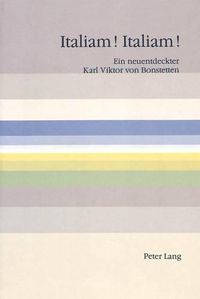 Cover image for Italiam! Italiam!: Ein Neuentdeckter Karl Viktor Von Bonstetten. Gedenkbuch Zur 250. Wiederkehr Seines Geburtstags (3. September 1995). Erstveroeffentlichungen