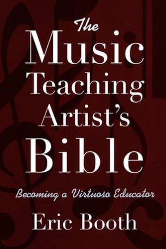 Cover image for The Music Teaching Artist's Bible Becoming a Virtuoso Educator