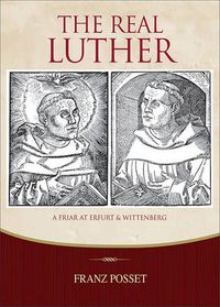 Cover image for The Real Luther: A Friar at Erfurt and Wittenberg