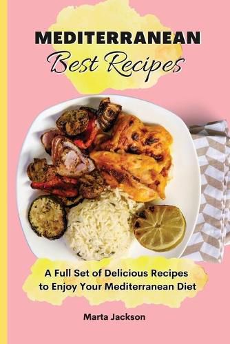 Cover image for Mediterranean Best Recipes: A Full Set of Delicious Recipes to Enjoy Your Mediterranean Diet