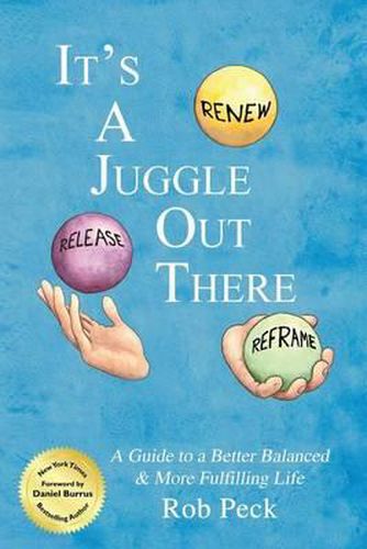 Cover image for It's A Juggle Out There: A Guide to a Better Balanced & More Fulfilling Life