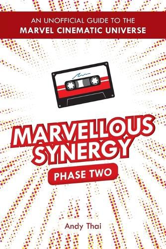 Marvellous Synergy: Phase Two - An Unofficial Guide to the Marvel Cinematic Universe