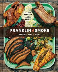 Cover image for Franklin Smoke: Wood. Fire. Food. [A Cookbook]