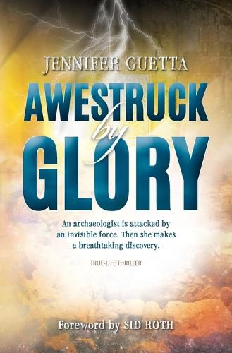 Cover image for Awestruck by Glory: True-life Thriller. An archaeologist is attacked by an invisible force. Then she makes a breathtaking discovery.
