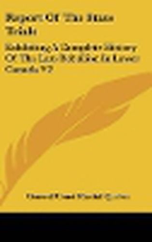 Cover image for Report of the State Trials: Exhibiting a Complete History of the Late Rebellion in Lower Canada V2