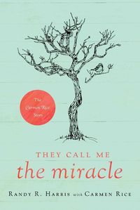 Cover image for They Call Me The Miracle: The Carmen Rice Story