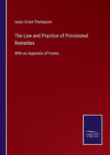 Cover image for The Law and Practice of Provisional Remedies: With an Appendix of Forms