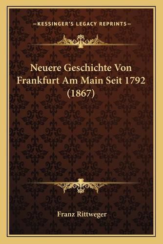 Cover image for Neuere Geschichte Von Frankfurt Am Main Seit 1792 (1867)