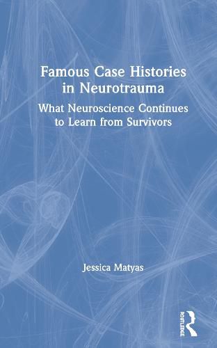 Cover image for Famous Case Histories in Neurotrauma: What Neuroscience Continues to Learn from Survivors