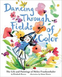 Cover image for Dancing Through Fields of Color: The Story of Helen Frankenthaler