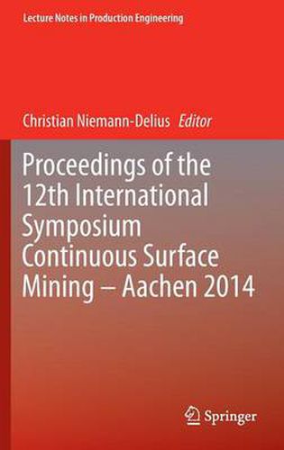 Proceedings of the 12th International Symposium Continuous Surface Mining - Aachen 2014