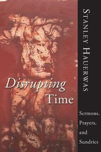Cover image for Disrupting Time: Sermons, Prayers, and Sundries