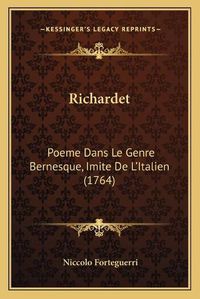 Cover image for Richardet: Poeme Dans Le Genre Bernesque, Imite de La Acentsacentsa A-Acentsa Acentsitalien (1764)