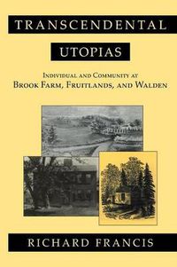 Cover image for Transcendental Utopias: Individual and Community at Brook Farm, Fruitlands, and Walden