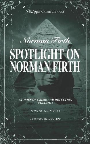 Spotlight on Norman Firth Volume 5 (contains Sons of the Sphinx and Corpses Don't Care