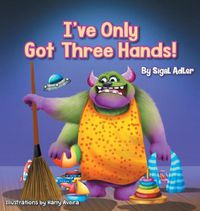 Cover image for I've Only Got Three Hands!: Teach Your Children to Keep Their Room Clean