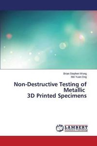 Cover image for Non-Destructive Testing of Metallic 3D Printed Specimens