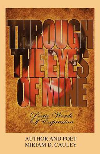 Cover image for Through The Eyes of Mine: Poetic Words of Expression