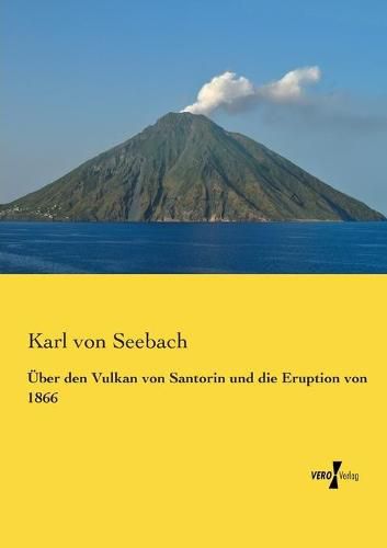 Cover image for UEber den Vulkan von Santorin und die Eruption von 1866