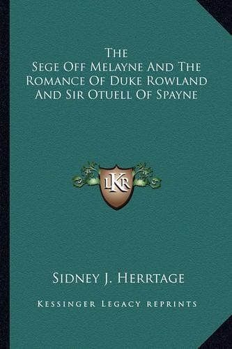 Cover image for The Sege Off Melayne and the Romance of Duke Rowland and Sir Otuell of Spayne