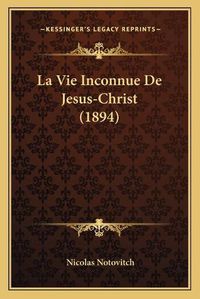 Cover image for La Vie Inconnue de Jesus-Christ (1894)