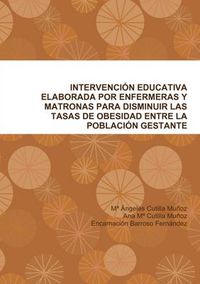 Cover image for Intervencion Educativa Elaborada Por Enfermeras Y Matronas Para Disminuir Las Tasas De Obesidad Entre La Poblacion Gestante.