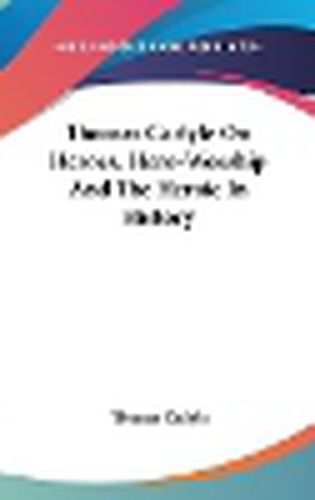 Cover image for Thomas Carlyle on Heroes, Hero-Worship and the Heroic in History