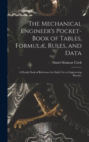 The Mechanical Engineer's Pocket-Book of Tables, Formulae, Rules, and Data