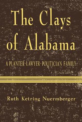 Cover image for The Clays of Alabama: A Planter-Lawyer-Politician Family