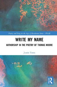 Cover image for Write My Name: Authorship in the Poetry of Thomas Moore