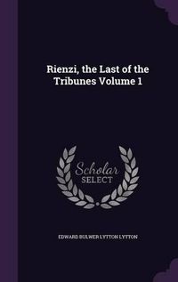 Cover image for Rienzi, the Last of the Tribunes Volume 1