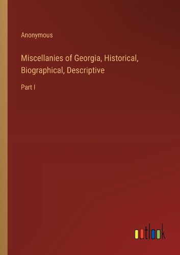 Cover image for Miscellanies of Georgia, Historical, Biographical, Descriptive