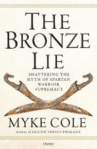 Cover image for The Bronze Lie: Shattering the Myth of Spartan Warrior Supremacy
