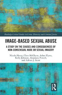 Cover image for Image-based Sexual Abuse: A Study on the Causes and Consequences of Non-consensual Nude or Sexual Imagery