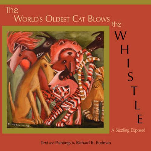 Cover image for The World's Oldest Cat Blows the Whistle: A Sizzling Expose!