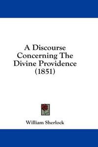 Cover image for A Discourse Concerning the Divine Providence (1851)