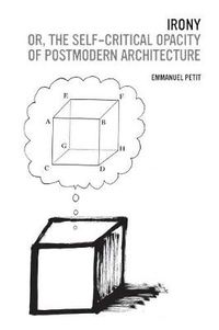 Cover image for Irony; or, The Self-Critical Opacity of Postmodern Architecture