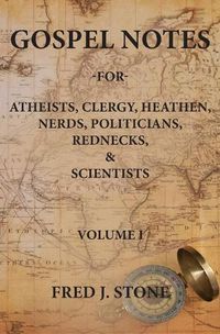 Cover image for Gospel Notes: For Atheists, Clergy, Heathen, Nerds, Politicians, Rednecks, & Scientists