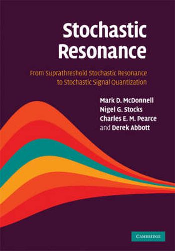 Stochastic Resonance: From Suprathreshold Stochastic Resonance to Stochastic Signal Quantization