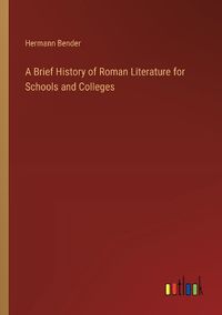 Cover image for A Brief History of Roman Literature for Schools and Colleges