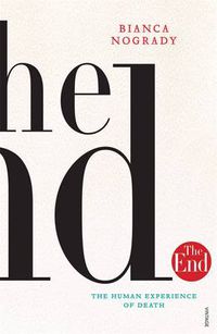 Cover image for The End: The Human Experience Of Death