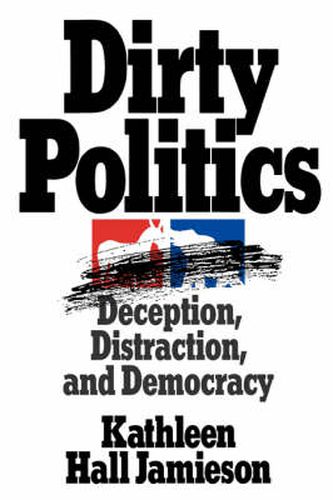 Dirty Politics: Deception, Distraction, and Democracy