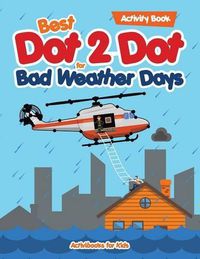 Cover image for Best Dot 2 Dot for Bad Weather Days Activity Book