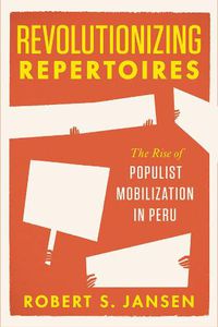 Cover image for Revolutionizing Repertoires: The Rise of Populist Mobilization in Peru