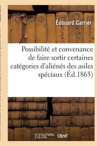 Possibilite Et Convenance de Faire Sortir Certaines Categories d'Alienes Des Asiles Speciaux