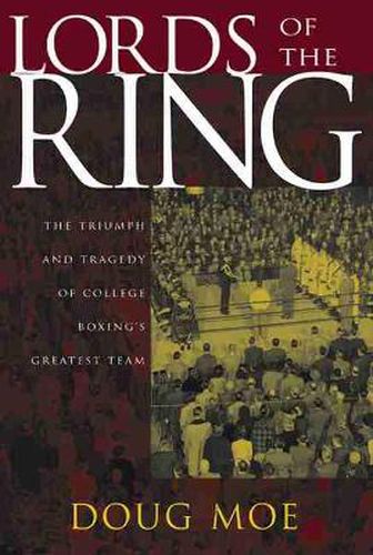 Cover image for Lords of the Ring: The Triumph and Tragedy of College Boxing's Greatest Team