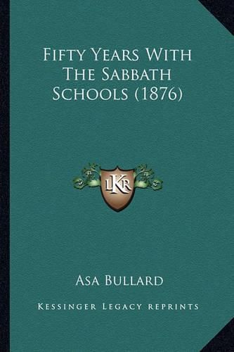 Cover image for Fifty Years with the Sabbath Schools (1876)