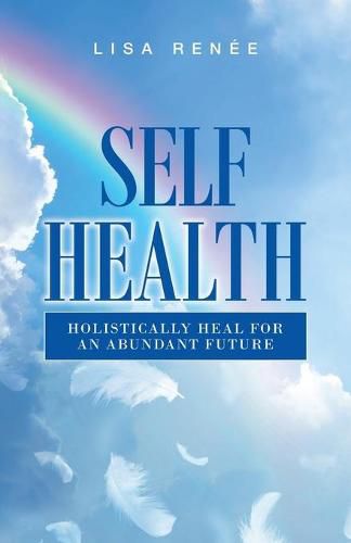 Cover image for Self Health: Holistically Heal for an Abundant Future