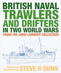 Cover image for British Naval Trawlers and Drifters in Two World Wars: From The John Lambert Collection