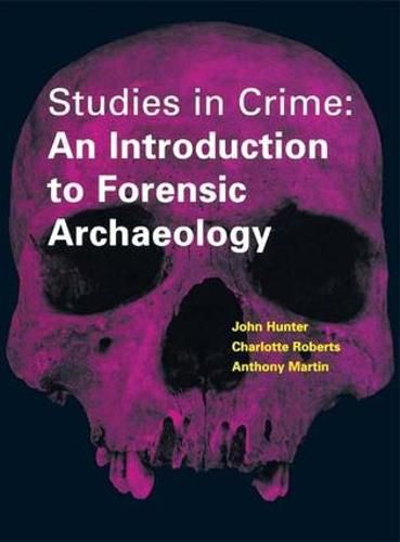 Studies in Crime: An Introduction to Forensic Archaeology: An Introduction to Forensic Archaeology